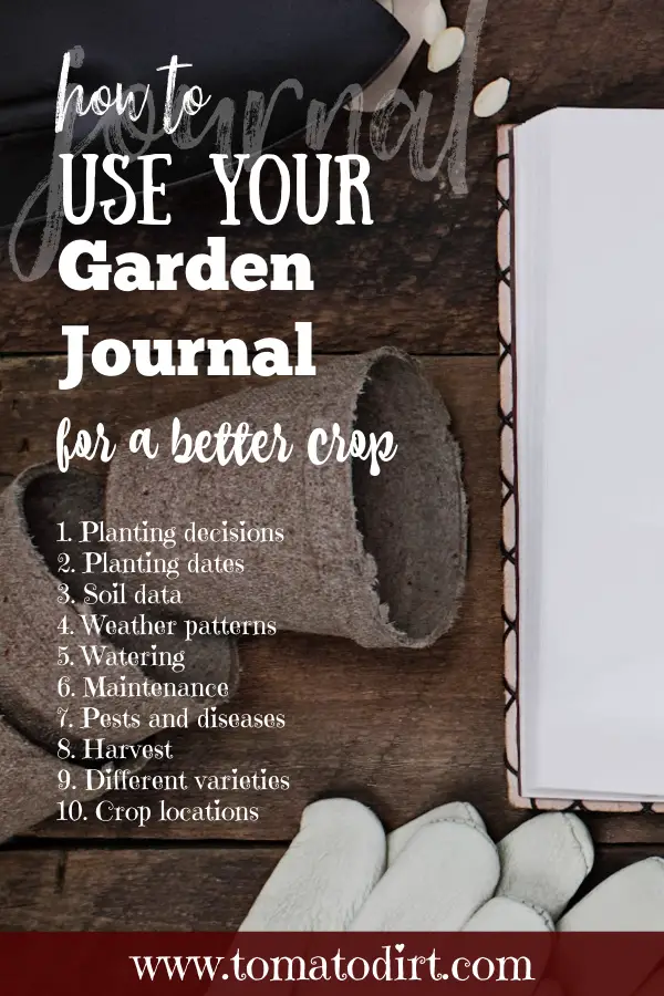 10 ways to use a vegetable garden journal to grow a better crop with Tomato Dirt #GardeningTips #HomeGarden #VegetableGarden