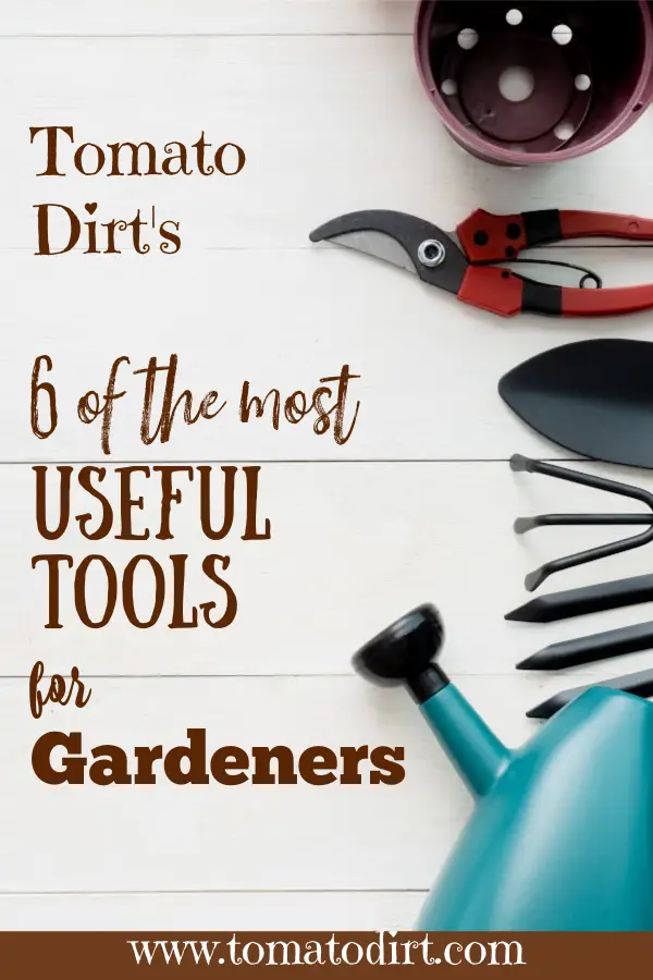 6 useful tools for the home gardener with Tomato Dirt #Gardening #HomeGarden #BeginnerGardener