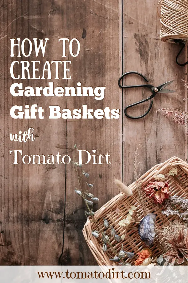 How to create gardening gift baskets with Tomato Dirt #HomeGardening #giftbaskets #DIY