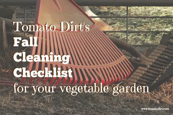 Tomato Dirt's Fall Cleaning Checklist for your vegetable garden